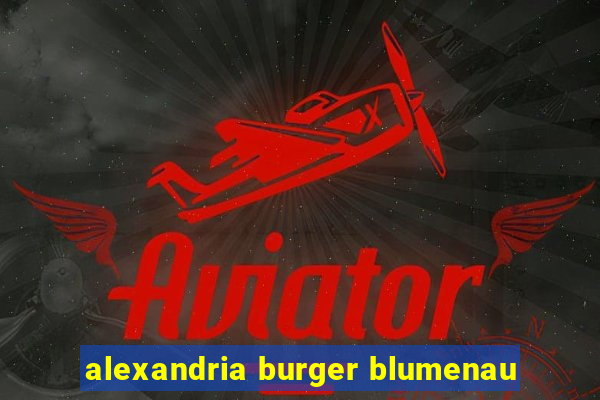 alexandria burger blumenau